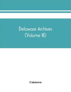 Delaware archives (Volume III)