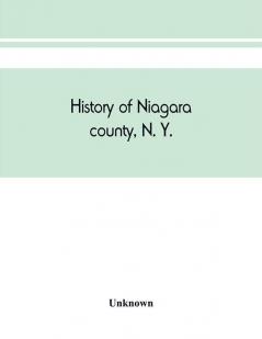 History of Niagara county N. Y. with illustrations descriptive of its scenery private residences public buildings fine blocks and important manufactories and portraits of old pioneers and prominent residents