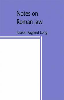 Notes on Roman law; law of persons law of contracts