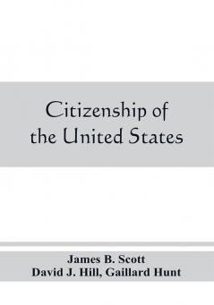 Citizenship of the United States expatriation and protection abroad. Letter from the secretary of state submitting report on the subject of citizenship Expatriation and Protection Abroad