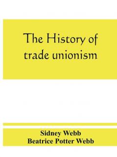 The history of trade unionism