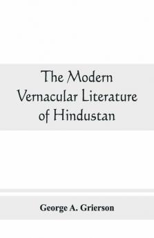 The Modern Vernacular Literature Of Hindustan