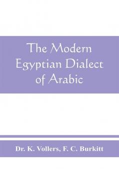 The modern Egyptian dialect of Arabic a grammar with exercises reading lessions and glossaries from the German of Dr. K. Vollers with numerous additions by the author