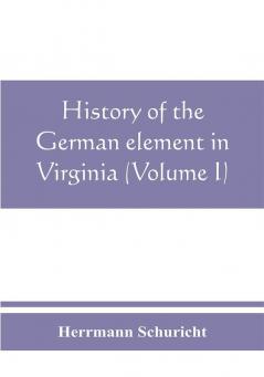 History of the German element in Virginia (Volume I)