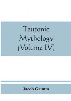 Teutonic mythology (Volume IV)