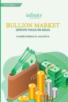 Bullion Market (Specific Focus On Gold)