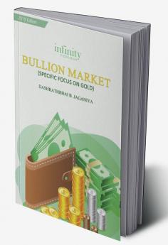 Bullion Market (Specific Focus On Gold)