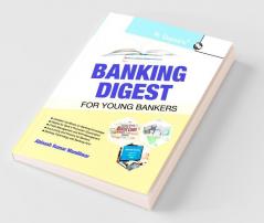 Banking Digest For Young Bankers (Handbook on Banking Knowledge for Branch Working & Promotion Test)