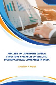 ANALYSIS OF DEPENDENT CAPITAL STRUCTURE VARIABLES OF SELECTED PHARMACEUTICAL COMPANIES IN INDIA