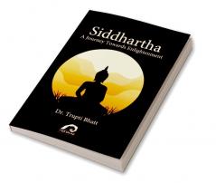 SIDDHARTHA: A JOURNEY TOWARDS ENLIGHTENMENT