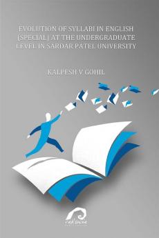 EVOLUTION OF SYLLABI IN ENGLISH (SPECIAL) AT THE UNDERGRADUATE LEVEL IN SARDAR PATEL UNIVERSITY