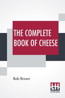 The Complete Book Of Cheese