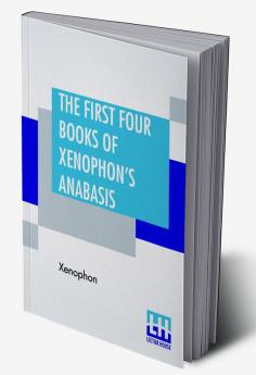 The First Four Books Of Xenophon's Anabasis