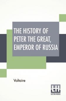 The History Of Peter The Great Emperor Of Russia