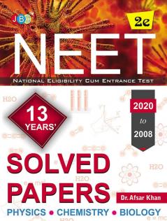 SOLVED PAPERS”:—NEET 13 YEARS’ (2020 to 2008)- Physics|Chemistry|Biology (2nd Edition)