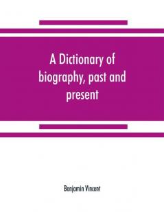 A dictionary of biography past and present