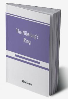 The Nibelung's ring English words to Richard Wagner's Der ring des Nibelungen in the alliterative verse of the original