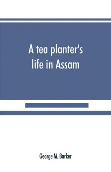 A tea planter's life in Assam