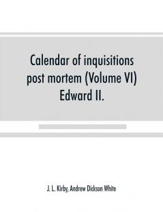 Calendar of inquisitions post mortem and other analogous documents preserved in the Public Record Office (Volume VI) Edward II.