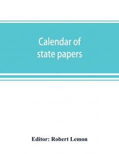 Calendar of state papers Domestic series of the reigns of Elizabeth 1581-1590