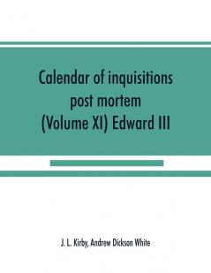 Calendar of inquisitions post mortem and other analogous documents preserved in the Public Record Office (Volume XI) Edward III