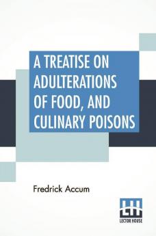 A Treatise On Adulterations Of Food And Culinary Poisons