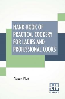 Hand-Book Of Practical Cookery For Ladies And Professional Cooks