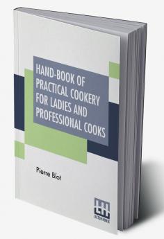 Hand-Book Of Practical Cookery For Ladies And Professional Cooks