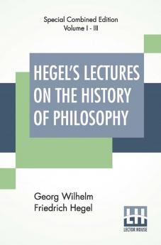 Hegel's Lectures On The History Of Philosophy (Complete)