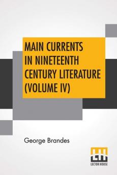 Main Currents In Nineteenth Century Literature (Volume IV)