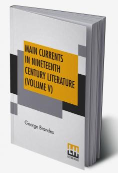 Main Currents In Nineteenth Century Literature (Volume V)