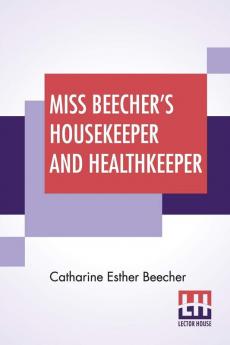 Miss Beecher's Housekeeper And Healthkeeper