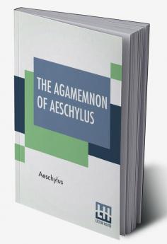 The Agamemnon Of Aeschylus