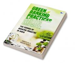 Green Banking Practices and its Impact: THE CANVAS OF BANKING INDUSTRY IN INDIA