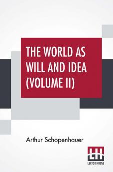 The World As Will And Idea (Volume II)