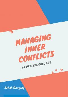 Managing Inner Conflicts : In Professional Life