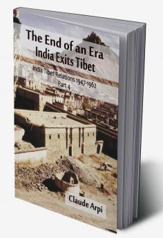 The End of an Era : India Exists Tibet (India Tibet Relations 1947-1962) Part 4