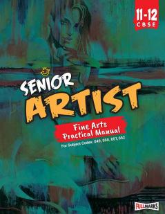 Senior Artist (Fine Arts Practical Manual) Class 11 & 12 CBSE