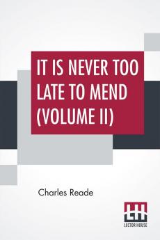 It Is Never Too Late To Mend (Volume II)