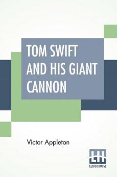 Tom Swift And His Giant Cannon