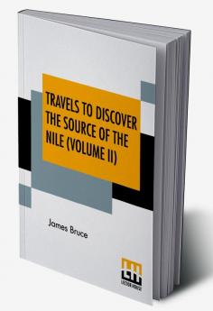 Travels To Discover The Source Of The Nile (Volume II)