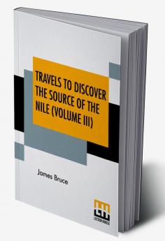 Travels To Discover The Source Of The Nile (Volume III)