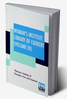 Woman's Institute Library Of Cookery (Volume III)