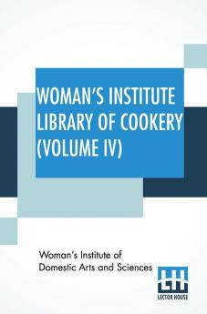 Woman's Institute Library Of Cookery (Volume IV)