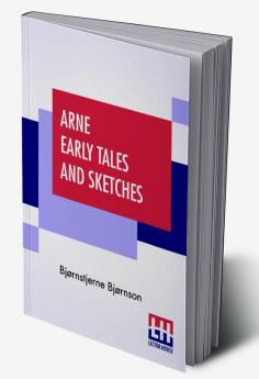 Arne Early Tales And Sketches: Translated From The Norse By Rasmus B. Anderson