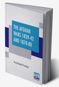 The Afghan Wars 1839-42 And 1878-80