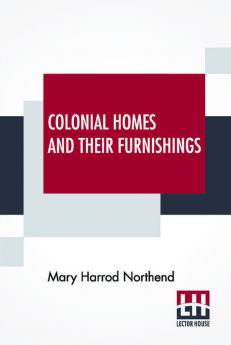 Colonial Homes And Their Furnishings