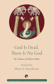 God is Dead There is No God: The Vachanas of Allama Prabhu