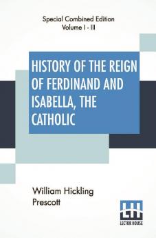 History Of The Reign Of Ferdinand And Isabella The Catholic (Complete)