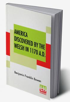 America Discovered By The Welsh In 1170 A.D.